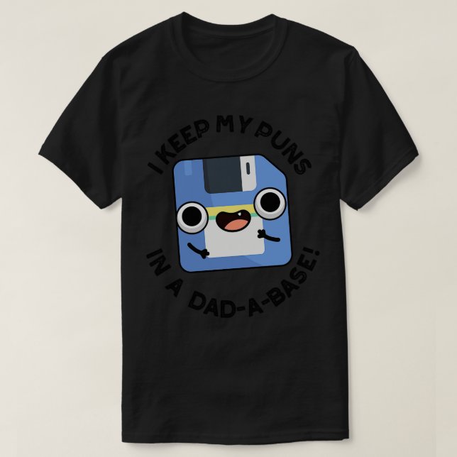 I Keep My Puns In A Dadabase Funny Dad Pun T-Shirt (Design Front)
