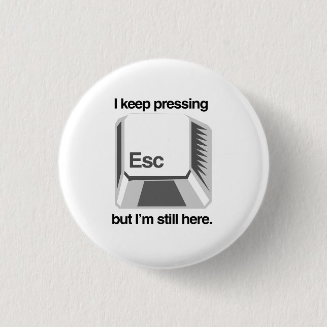 I keep pressing esc 3 cm round badge (Front)