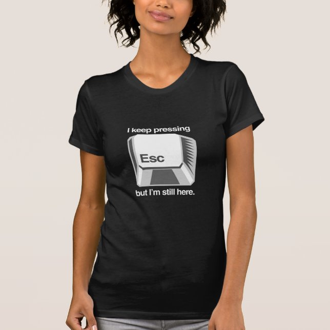 I keep pressing esc T-Shirt (Front)