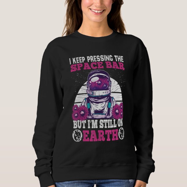 I Keep Pressing The Space Bar But I'm Still On Ear Sweatshirt (Front)