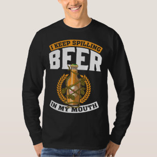 I Keep Spilling Beer In My Mouth Beer Men Women  3 T-Shirt