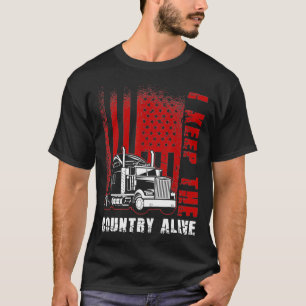 I Keep The Country Alive Truck Driver Trucker Semi T-Shirt