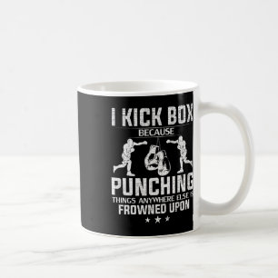 I Kich Box Because Punching Frowned Upon Funny Kic Coffee Mug