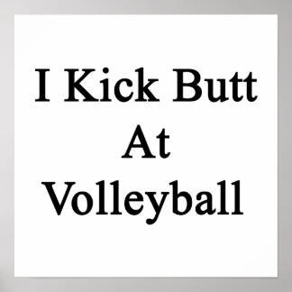 I Kick Butt At Volleyball Poster
