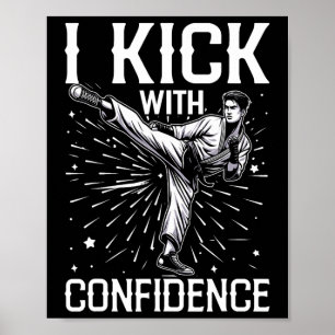 I Kick With Confidence Martial Arts Karate Inspira Poster