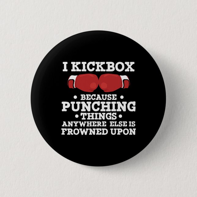 I Kickbox Because Punching Things Funny Kickboxing 6 Cm Round Badge (Front)