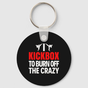 I Kickbox To Burn Off The Crazy Funny Kickboxing T Key Ring