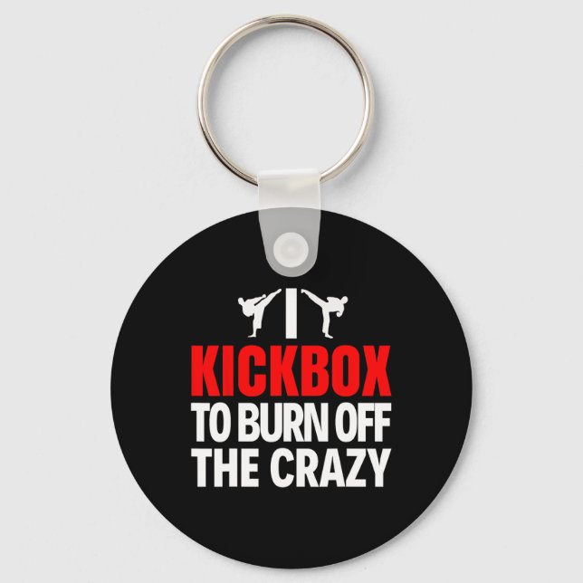 I Kickbox To Burn Off The Crazy Funny Kickboxing T Key Ring (Front)