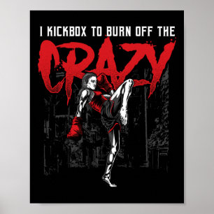 I Kickbox To Burn Off The Crazy Kick Boxing Kickbo Poster