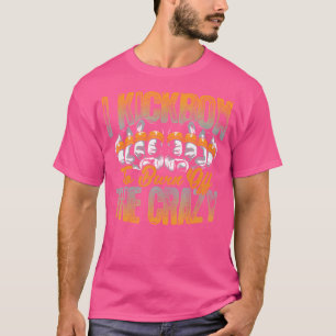 I Kickbox To Burn Off The Crazy Kickboxer Kickboxi T-Shirt