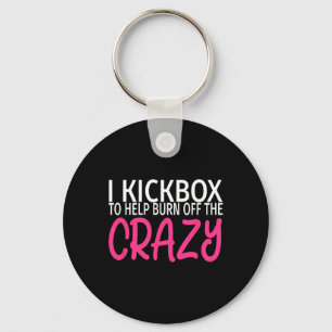 I Kickbox To Burn Off The Crazy - Kickboxing Key Ring