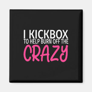 I Kickbox To Burn Off The Crazy - Kickboxing Magnet