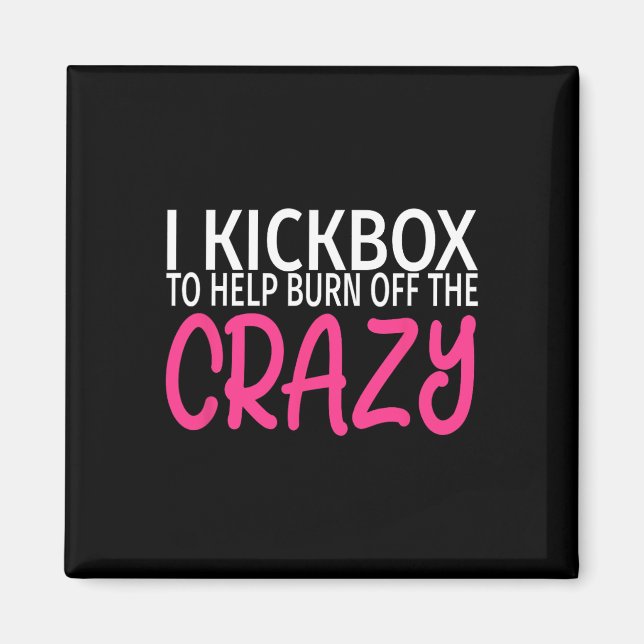 I Kickbox To Burn Off The Crazy - Kickboxing  Magnet (Front)