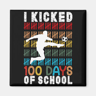 I Kicked 100 Day Of School Soccer 100th Days Teach Magnet