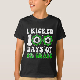 I Kicked 100 Days Of 8th Grade Teacher Student Soc T-Shirt