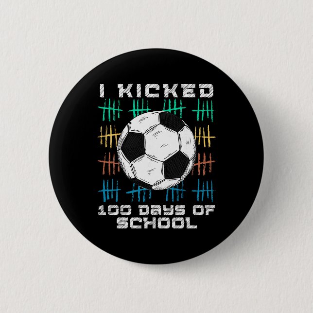 I Kicked 100 Days Of School 100th Day Smarter Socc 6 Cm Round Badge (Front)