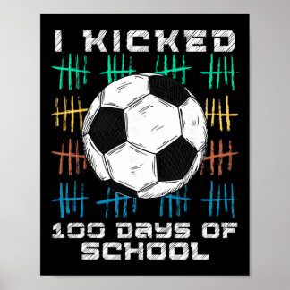 I Kicked 100 Days Of School 100th Day Smarter Socc Poster
