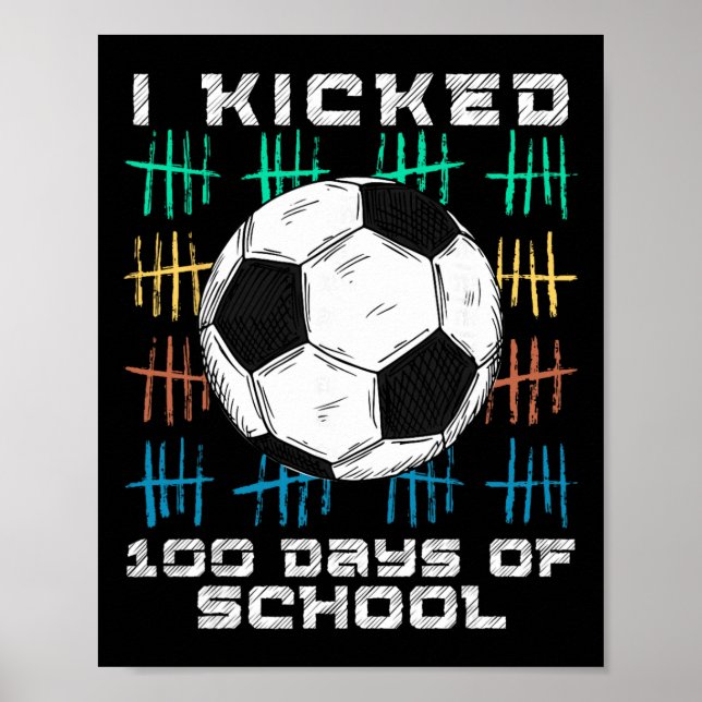 I Kicked 100 Days Of School 100th Day Smarter Socc Poster (Front)