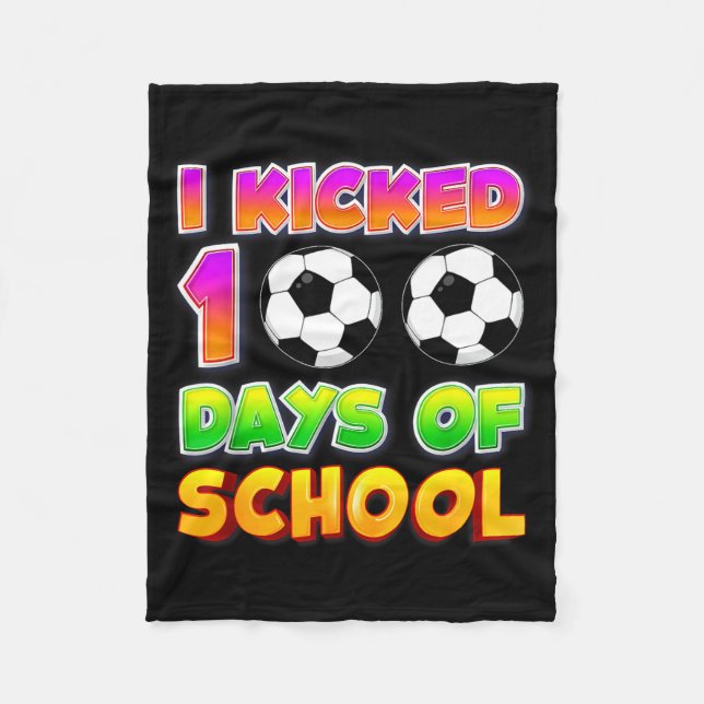 I Kicked 100 Days Of School Funny 100th Soccer Pla Fleece Blanket (Front)