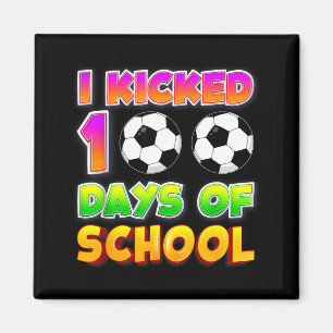 I Kicked 100 Days Of School Funny 100th Soccer Pla Magnet