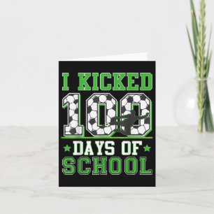 I Kicked 100 Days Of School Soccer 100th Day Boys Card