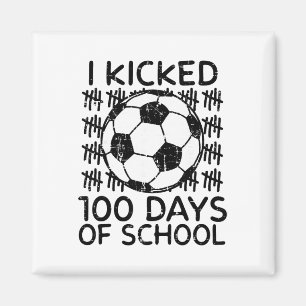 I Kicked 100 Days Of School Soccer 100th Day Boys  Magnet