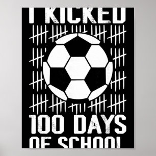 I Kicked 100 Days Of School Soccer 100th Day Boys Poster