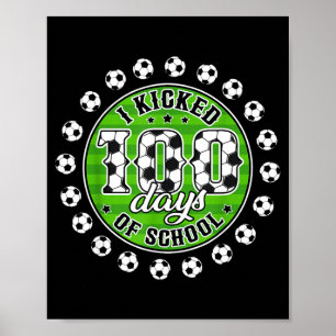 I Kicked 100 Days Of School Soccer 100th Day Boys Poster