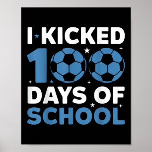 I Kicked 100 Days Of School Soccer 100th Day Boys  Poster