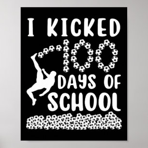 I Kicked 100 Days Of School Soccer 100th Day Bylls Poster