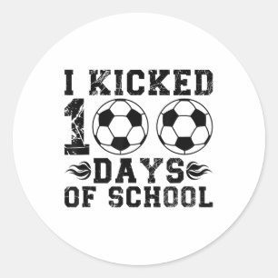 I Kicked 100 Days Of School Soccer 100th Day For B Classic Round Sticker