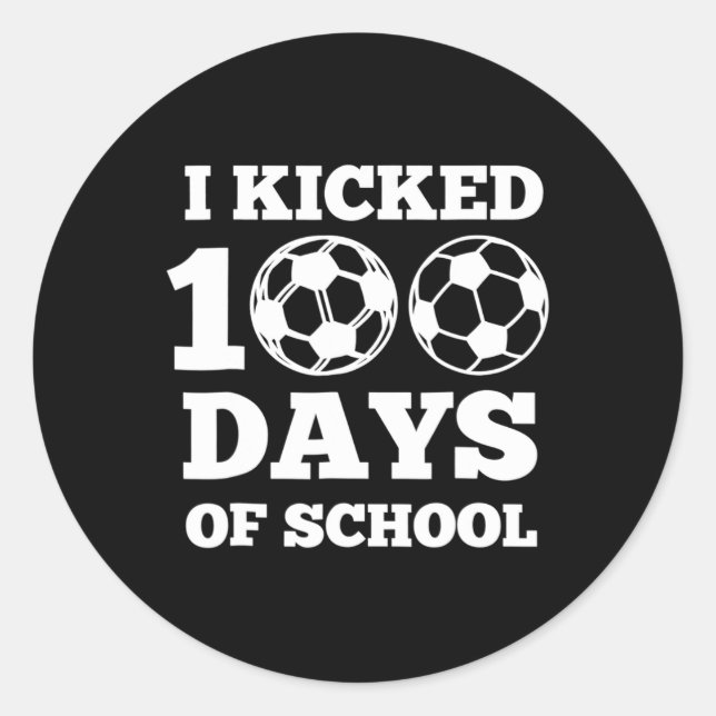 I Kicked 100 Days Of School Soccer 100th Day Gift  Classic Round Sticker (Front)