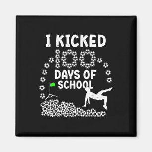 I Kicked 100 Days Of School Soccer 100th Day Of Sc Magnet
