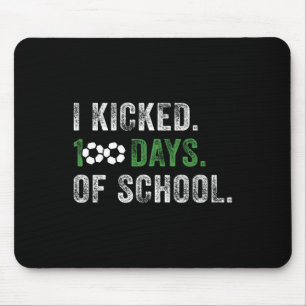 I Kicked 100 Days Of School Soccer 100th Day Of Sc Mouse Pad