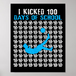 I Kicked 100 Days Of School Soccer 100th Day Of Sc Poster