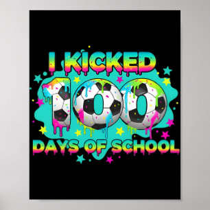 I Kicked 100 Days Of School Soccer Boys Funny Kids Poster