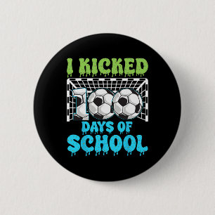 I Kicked 100 Days Of School Soccer Funny Boys Kids 6 Cm Round Badge