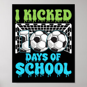 I Kicked 100 Days Of School Soccer Funny Boys Kids Poster