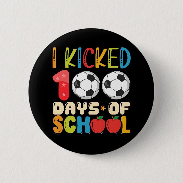 I Kicked 100 Days of School Soccer Lover 6 Cm Round Badge (Front)