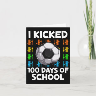 I Kicked 100 Days Of School Soccer Lover Happy 100 Card
