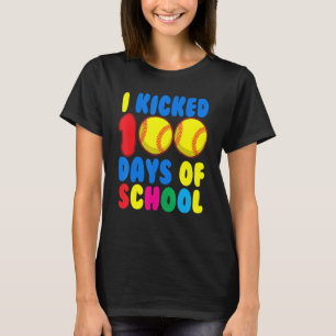 I Kicked 100 Days Of School Softball Sports Player T-Shirt