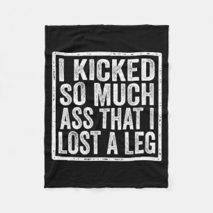 I Kicked So Much That I Lost A Leg Funny Leg Amput Fleece Blanket