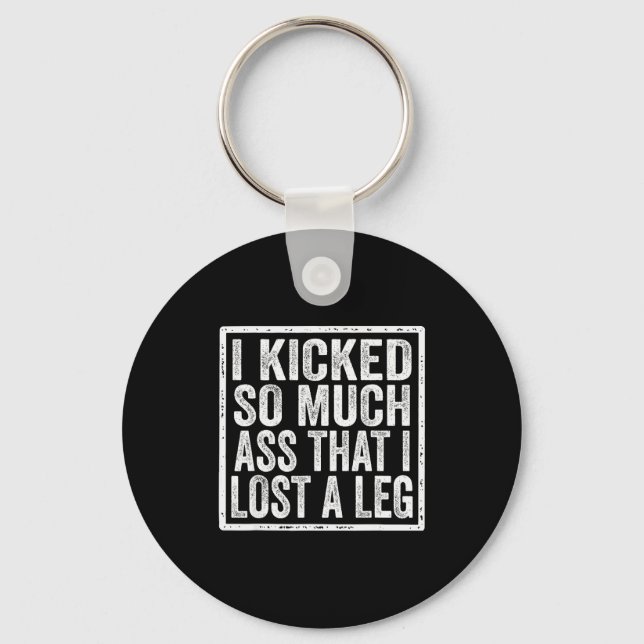 I Kicked So Much That I Lost A Leg Funny Leg Amput Key Ring (Front)