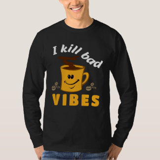 I kill Bad Vibes Barista Apparel Coffe Coffee T-Shirt