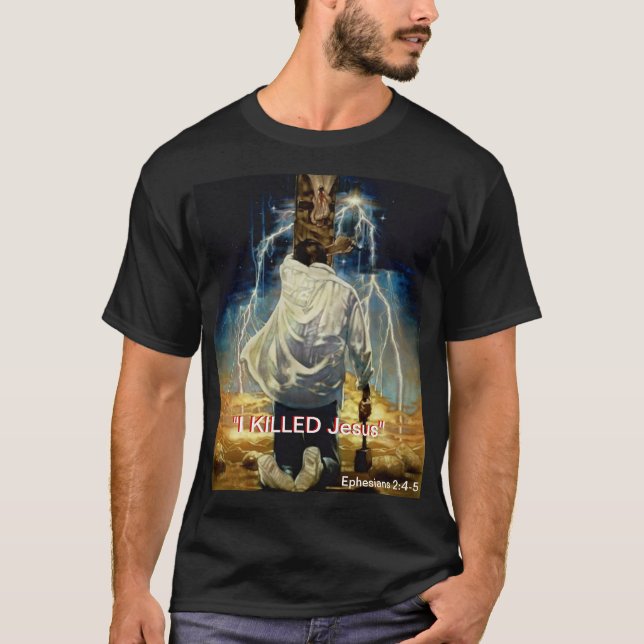 "I KILLED Jesus" T-Shirt (Front)