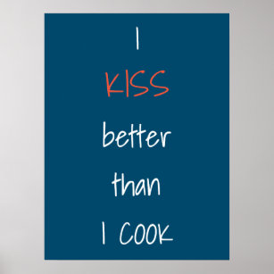 I Kiss better than I cook Funny Quote Poster