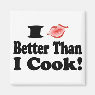 I Kiss Better Than I Cook! Magnet