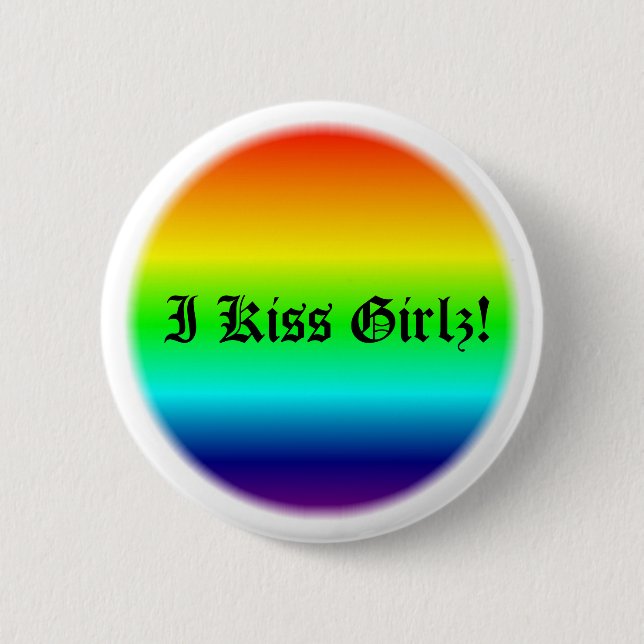 I Kiss Girlz! 6 Cm Round Badge (Front)