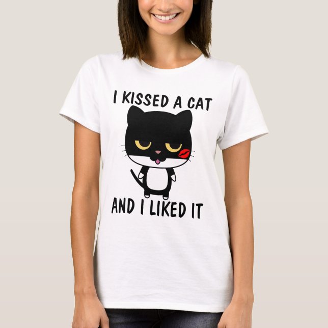 I KISSED A CAT AND I LIKED IT, Funny Cat t-shirts (Front)
