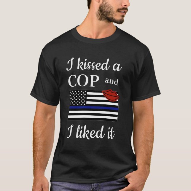 I Kissed A Cop And Liked It Awesome Police Wife Gi T-Shirt (Front)